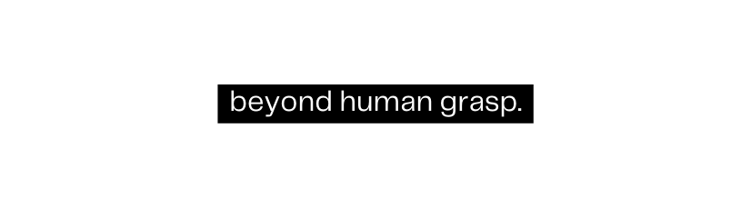 beyond human grasp